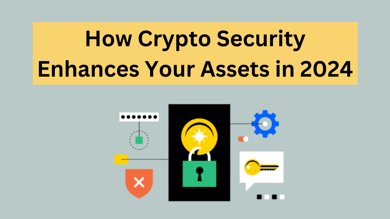 How Crypto Security Enhances Your Assets in 2024