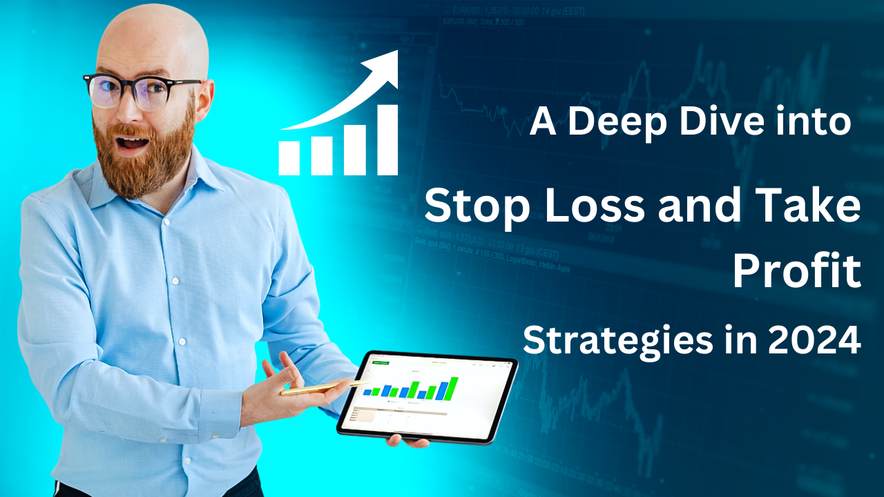 A Deep Dive into Stop Loss and Take Profit Strategies in 2024