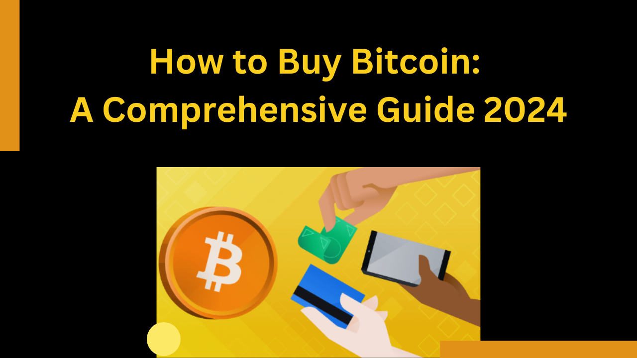 How to Buy Bitcoin: A Comprehensive Guide 2024