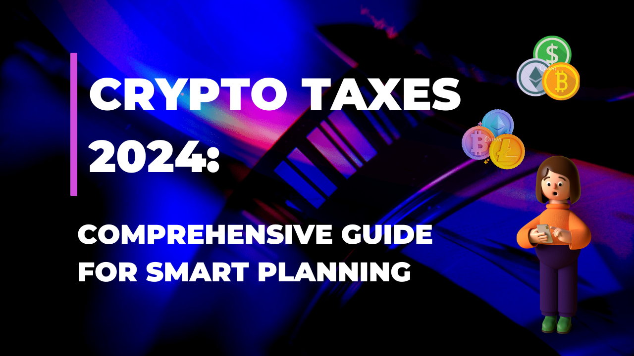 Crypto Taxes 2024 Comprehensive Guide for Smart Planning