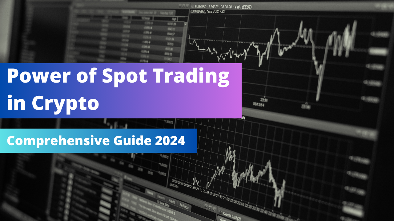 Power of Spot Trading in Crypto Comprehensive Guide 2024