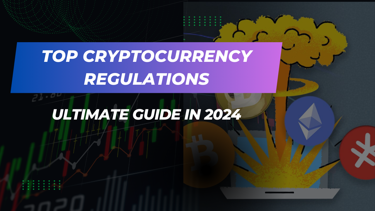 Top Cryptocurrency Regulations – Ultimate Guide in 2024